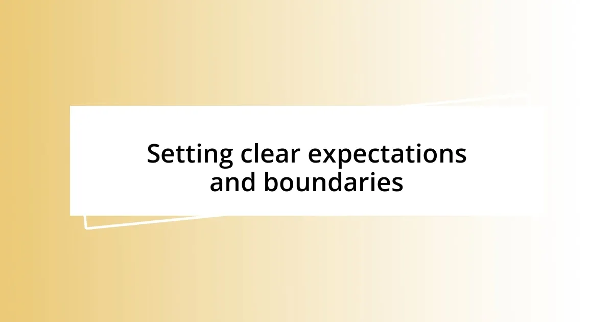 Setting clear expectations and boundaries