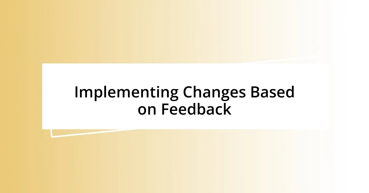 Implementing Changes Based on Feedback