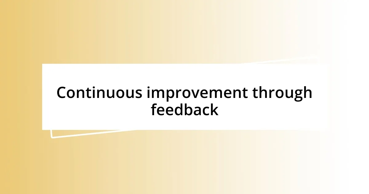 Continuous improvement through feedback