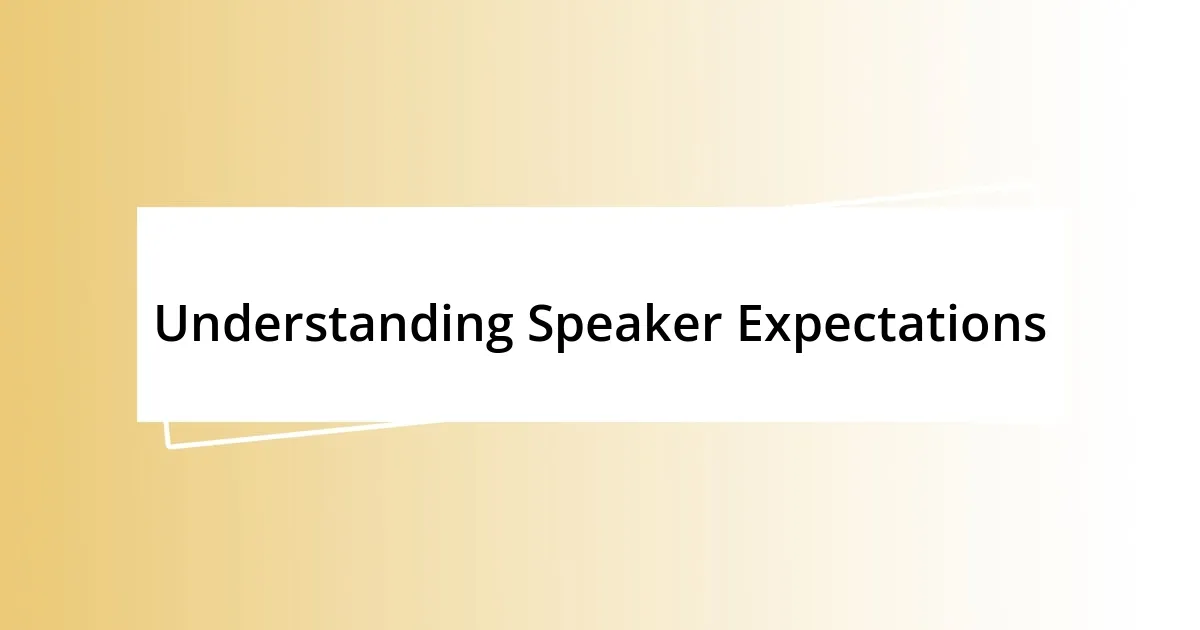 Understanding Speaker Expectations