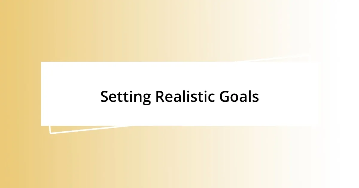 Setting Realistic Goals