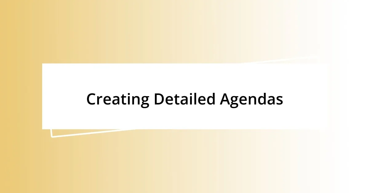 Creating Detailed Agendas