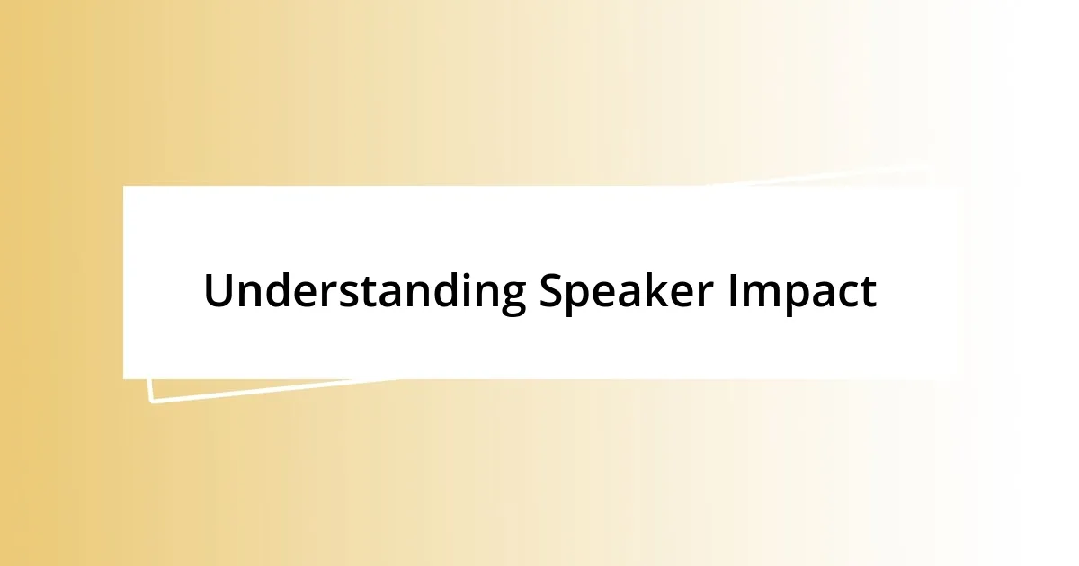 Understanding Speaker Impact