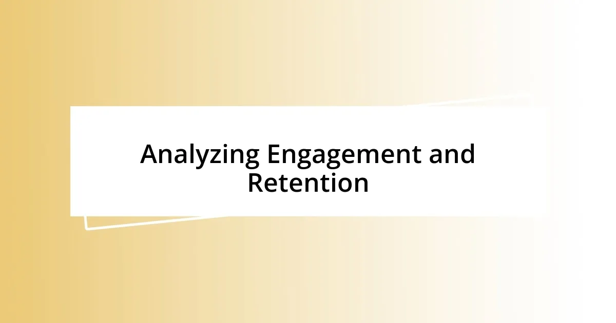 Analyzing Engagement and Retention