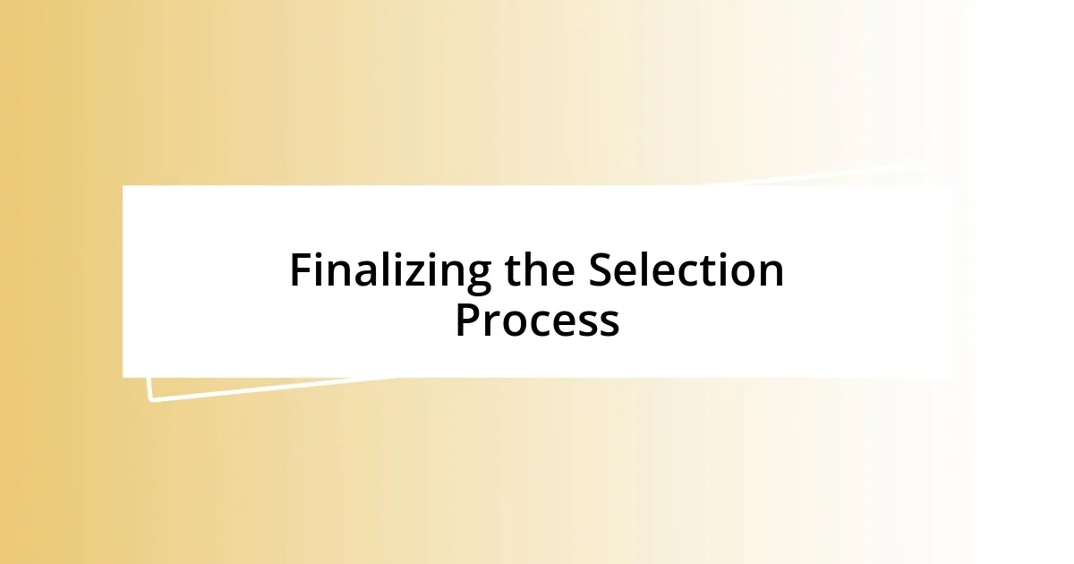 Finalizing the Selection Process