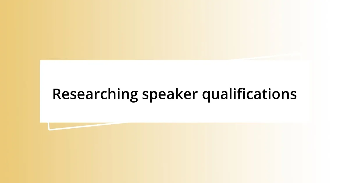 Researching speaker qualifications