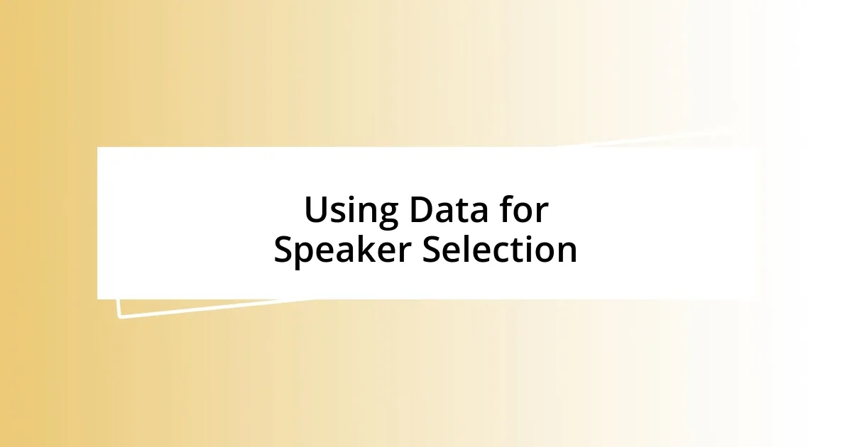 Using Data for Speaker Selection