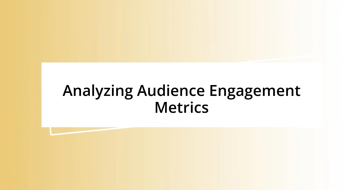 Analyzing Audience Engagement Metrics