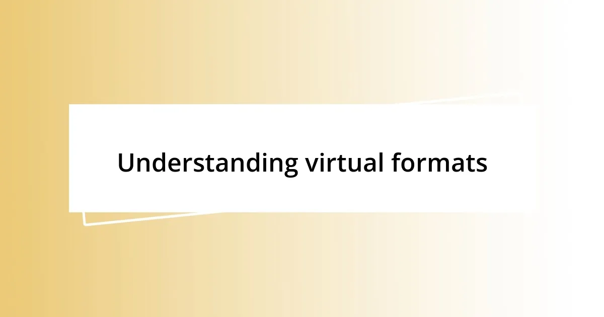 Understanding virtual formats