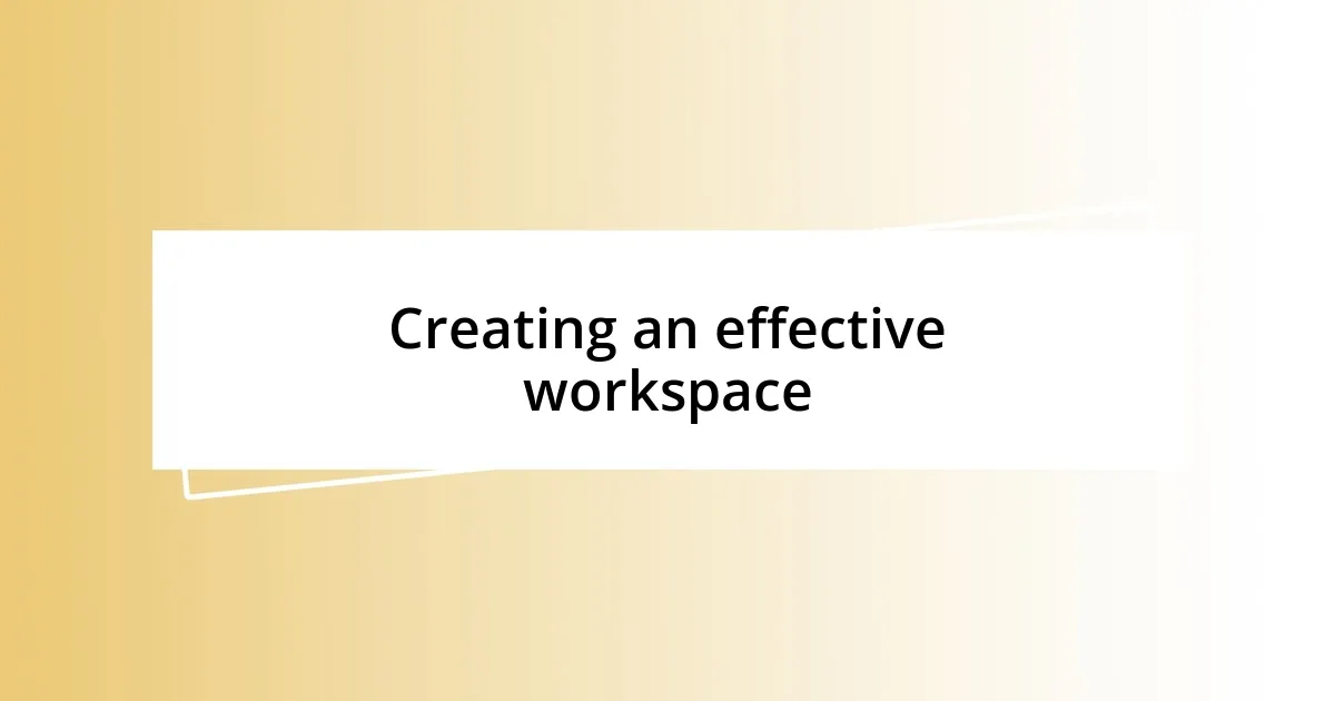 Creating an effective workspace