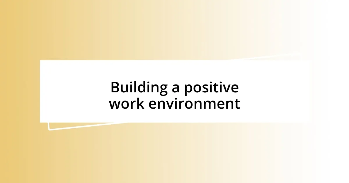 Building a positive work environment