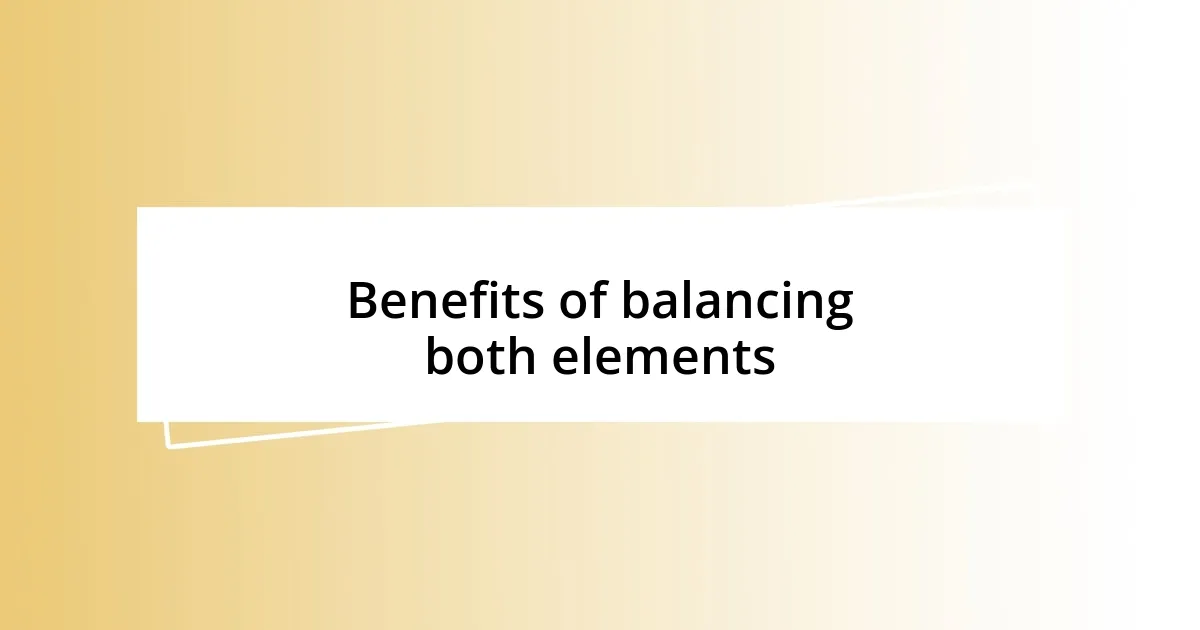 Benefits of balancing both elements