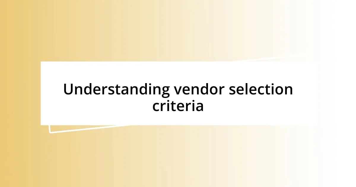 Understanding vendor selection criteria