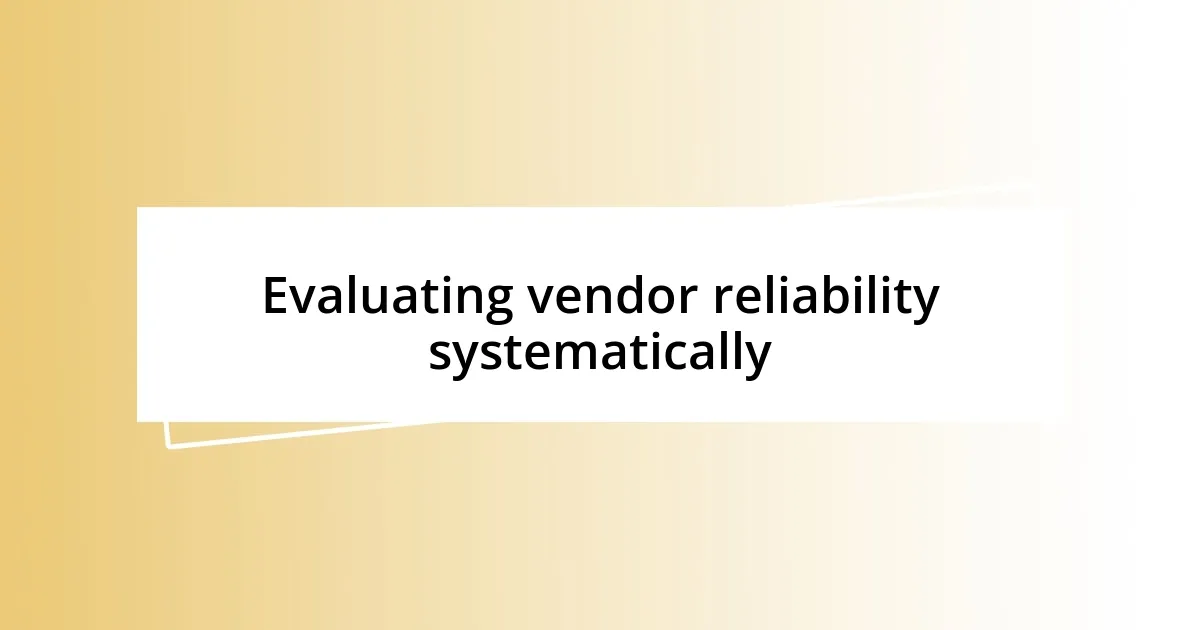 Evaluating vendor reliability systematically