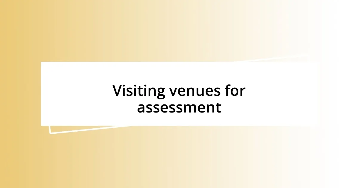 Visiting venues for assessment