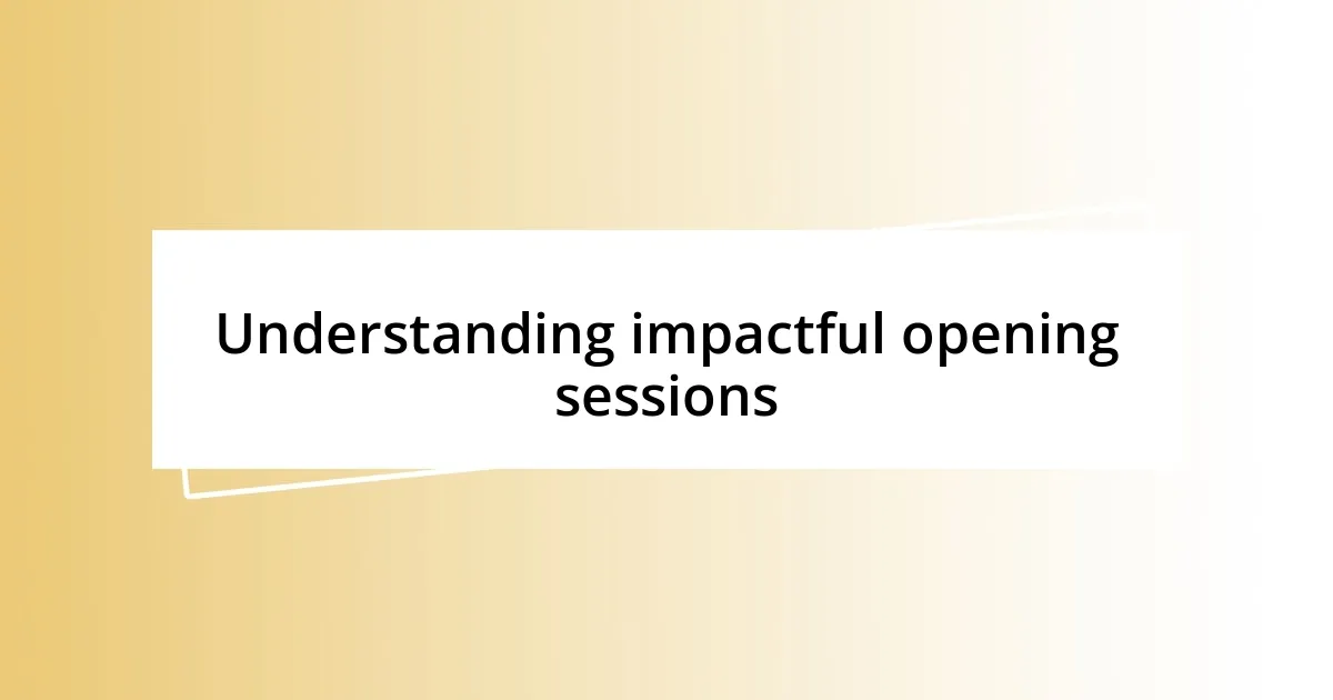 Understanding impactful opening sessions