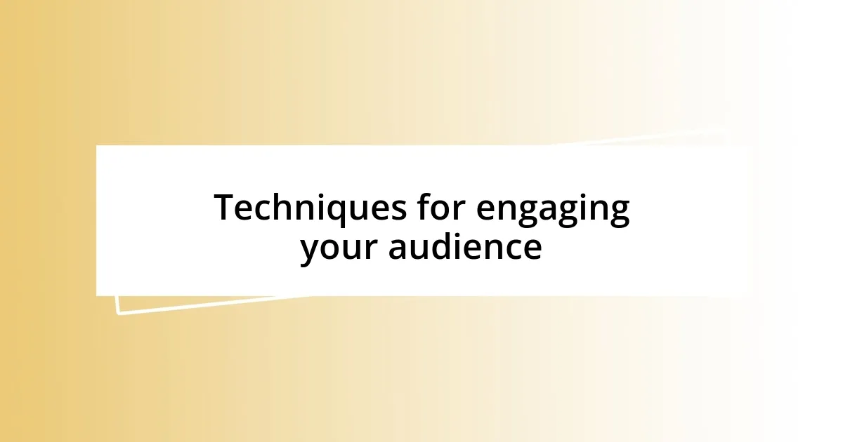 Techniques for engaging your audience