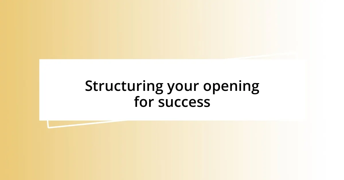 Structuring your opening for success