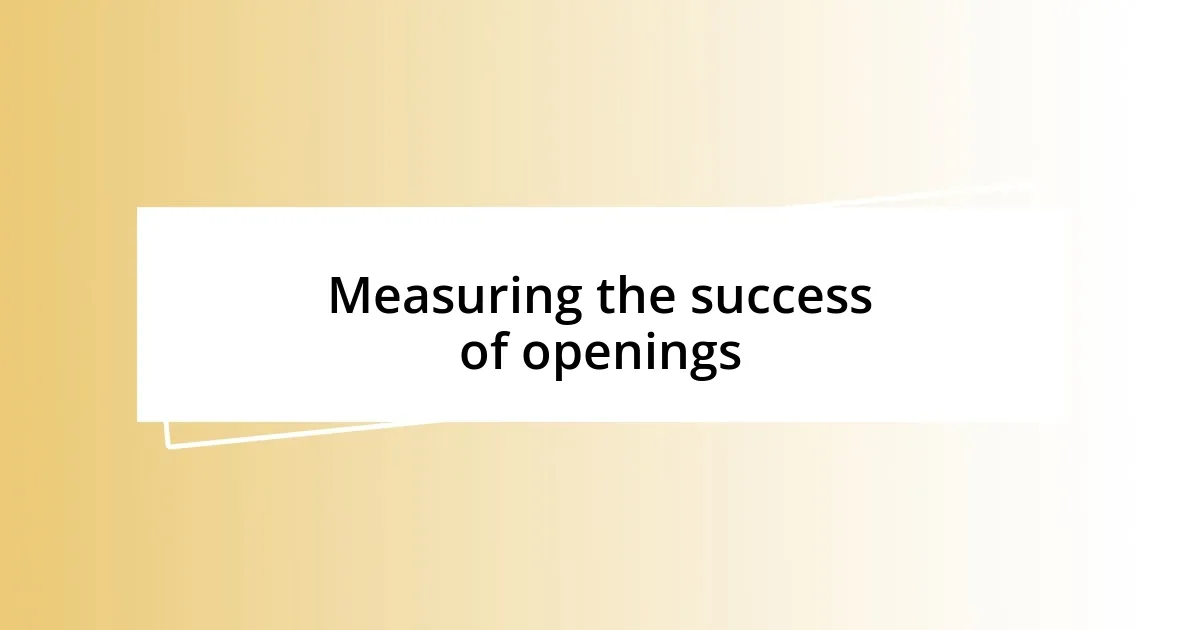 Measuring the success of openings