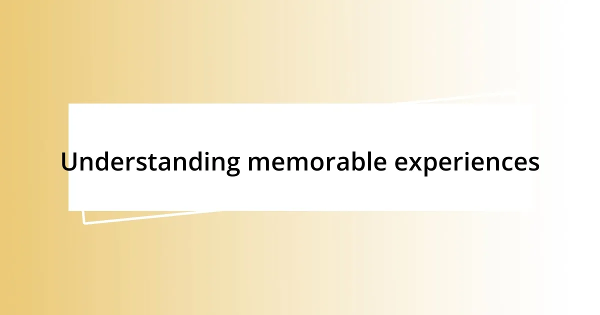 Understanding memorable experiences