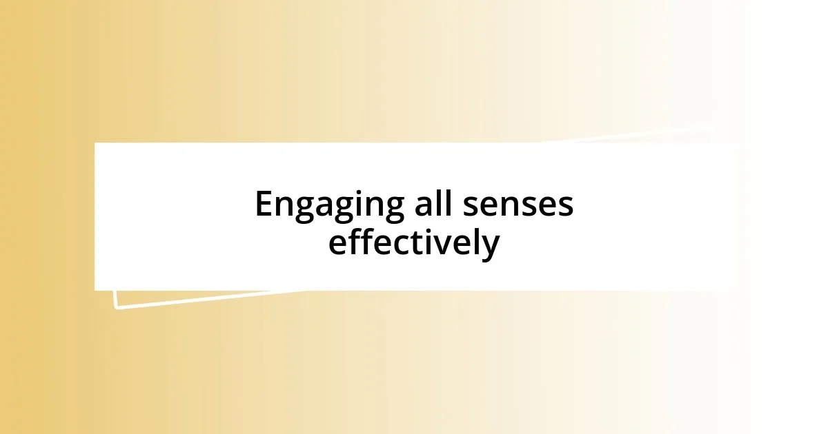 Engaging all senses effectively