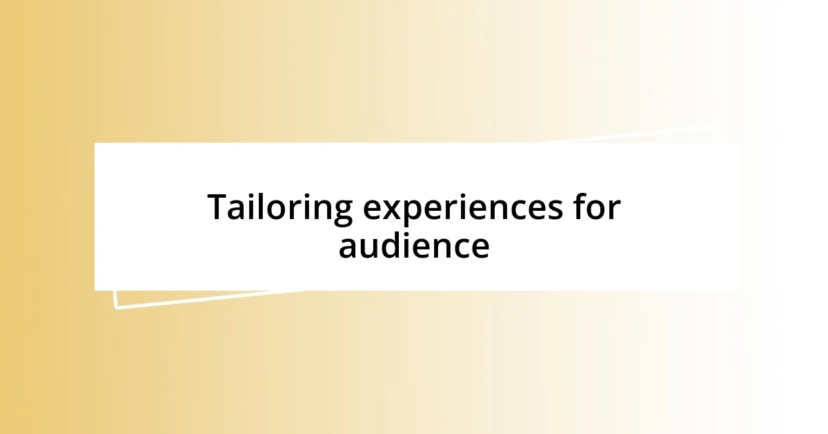 Tailoring experiences for audience