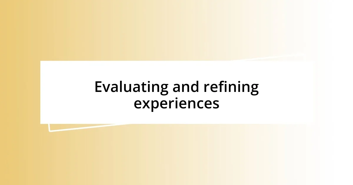 Evaluating and refining experiences