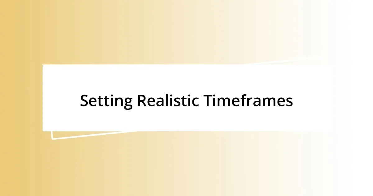 Setting Realistic Timeframes