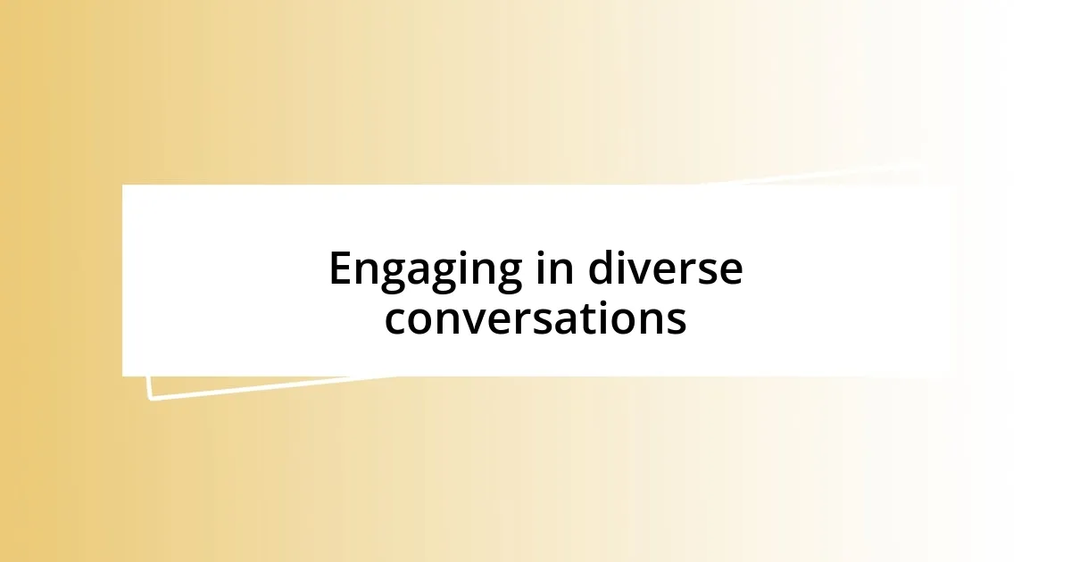 Engaging in diverse conversations