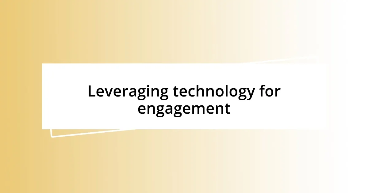 Leveraging technology for engagement