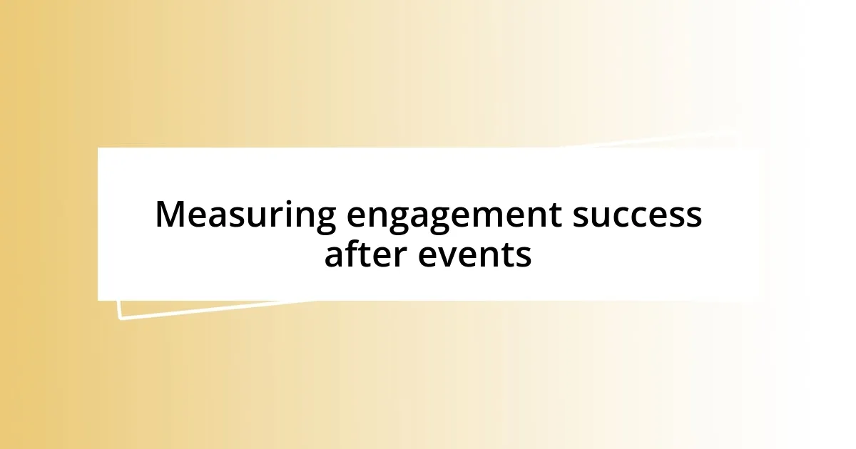 Measuring engagement success after events