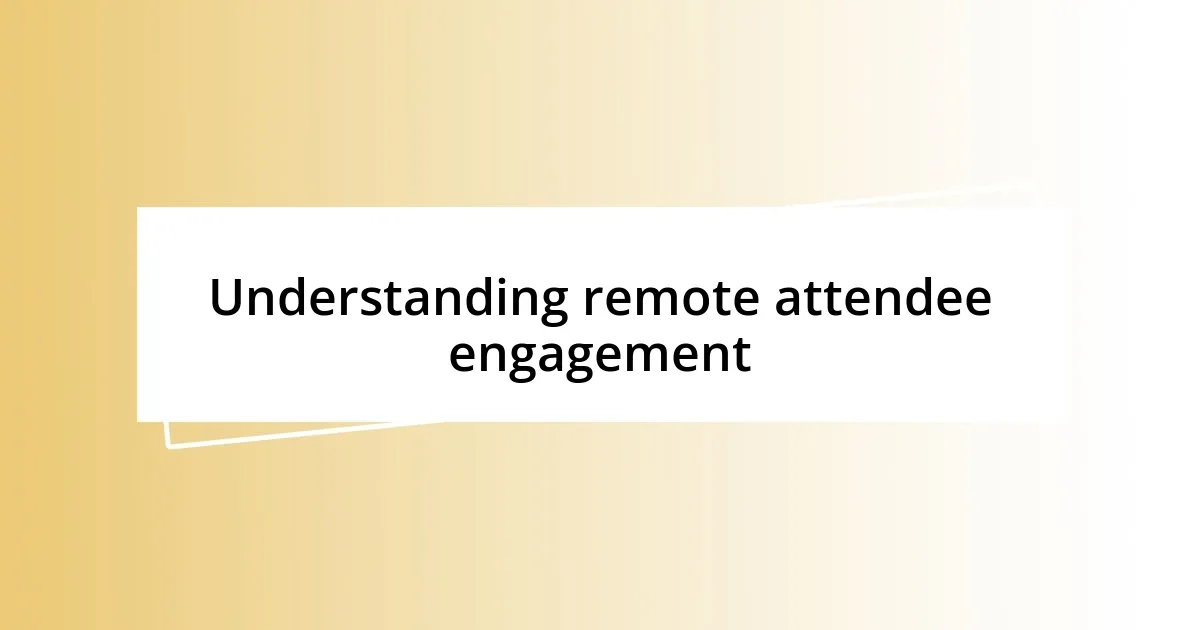 Understanding remote attendee engagement