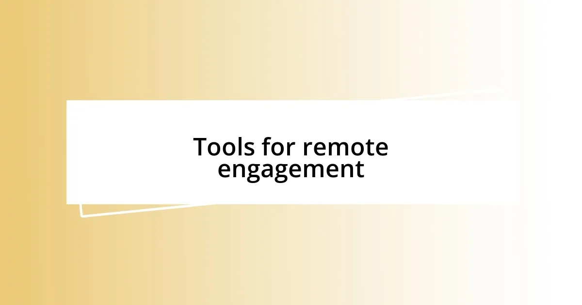 Tools for remote engagement