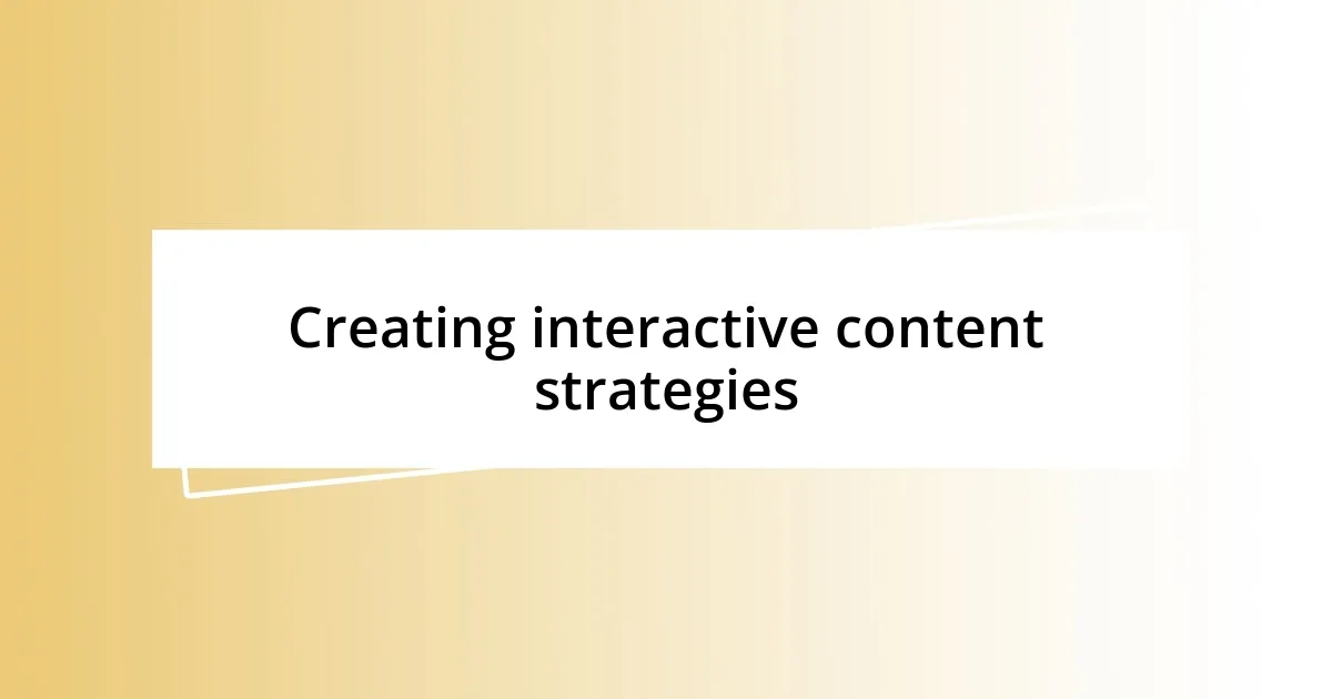 Creating interactive content strategies