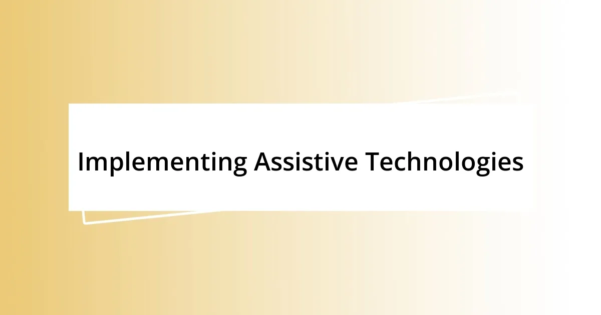 Implementing Assistive Technologies