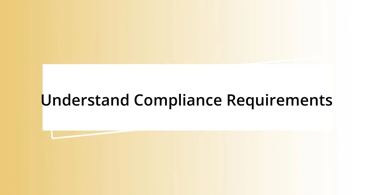 Understand Compliance Requirements