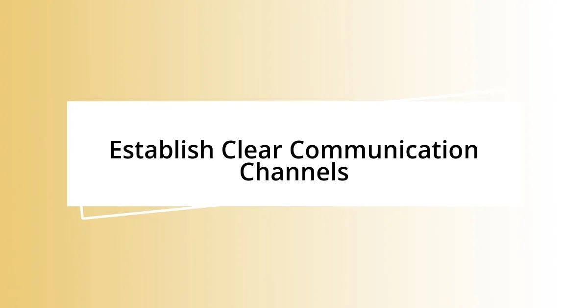 Establish Clear Communication Channels