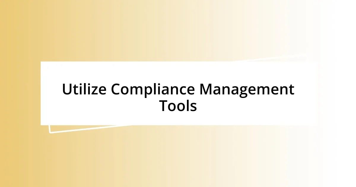 Utilize Compliance Management Tools