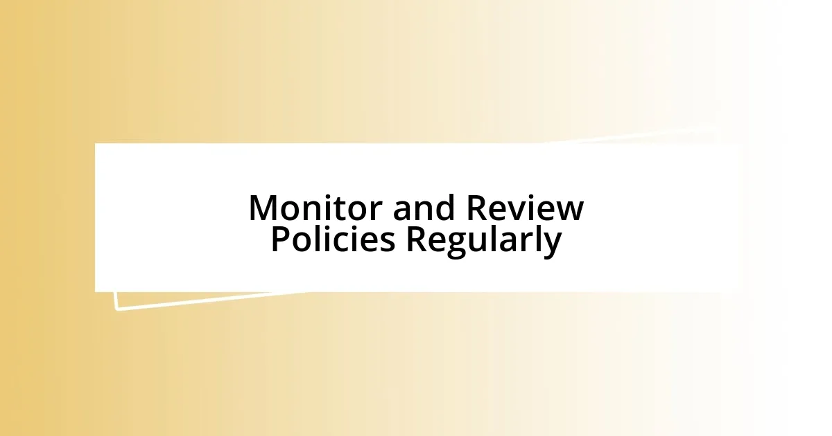 Monitor and Review Policies Regularly