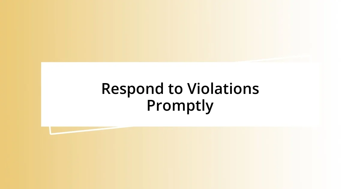 Respond to Violations Promptly