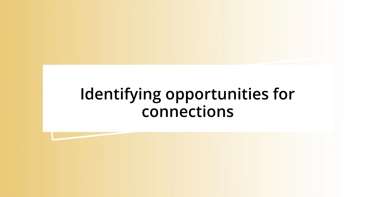 Identifying opportunities for connections