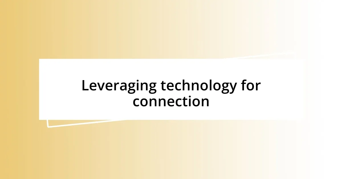 Leveraging technology for connection