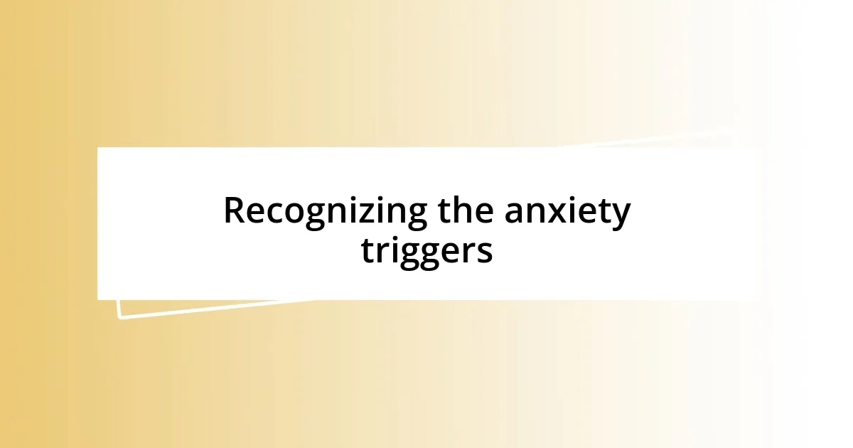 Recognizing the anxiety triggers