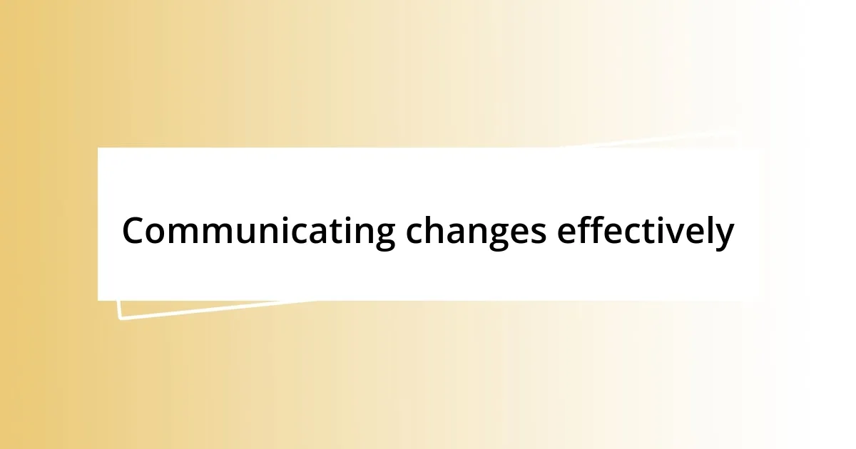 Communicating changes effectively