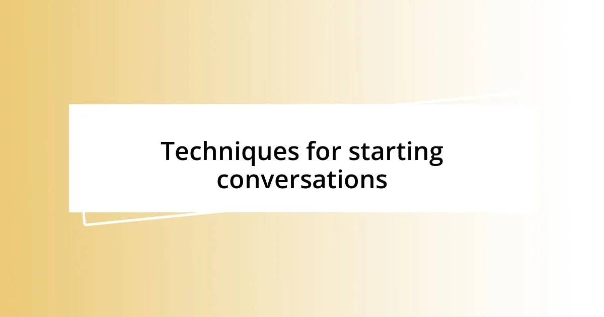 Techniques for starting conversations