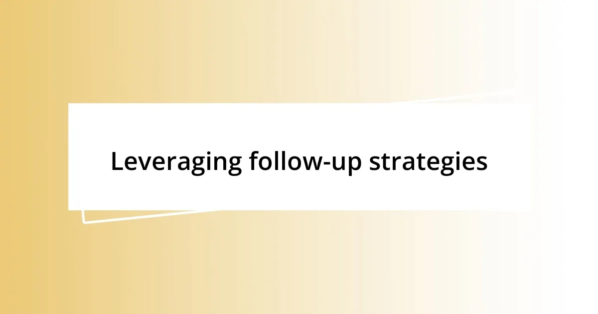 Leveraging follow-up strategies