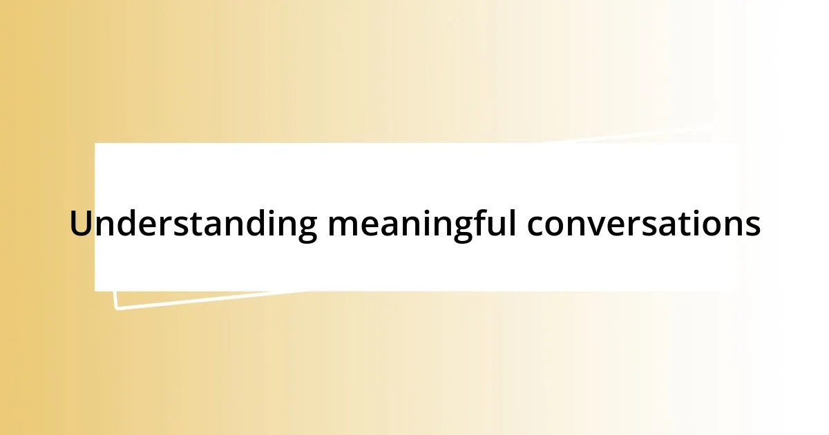 Understanding meaningful conversations