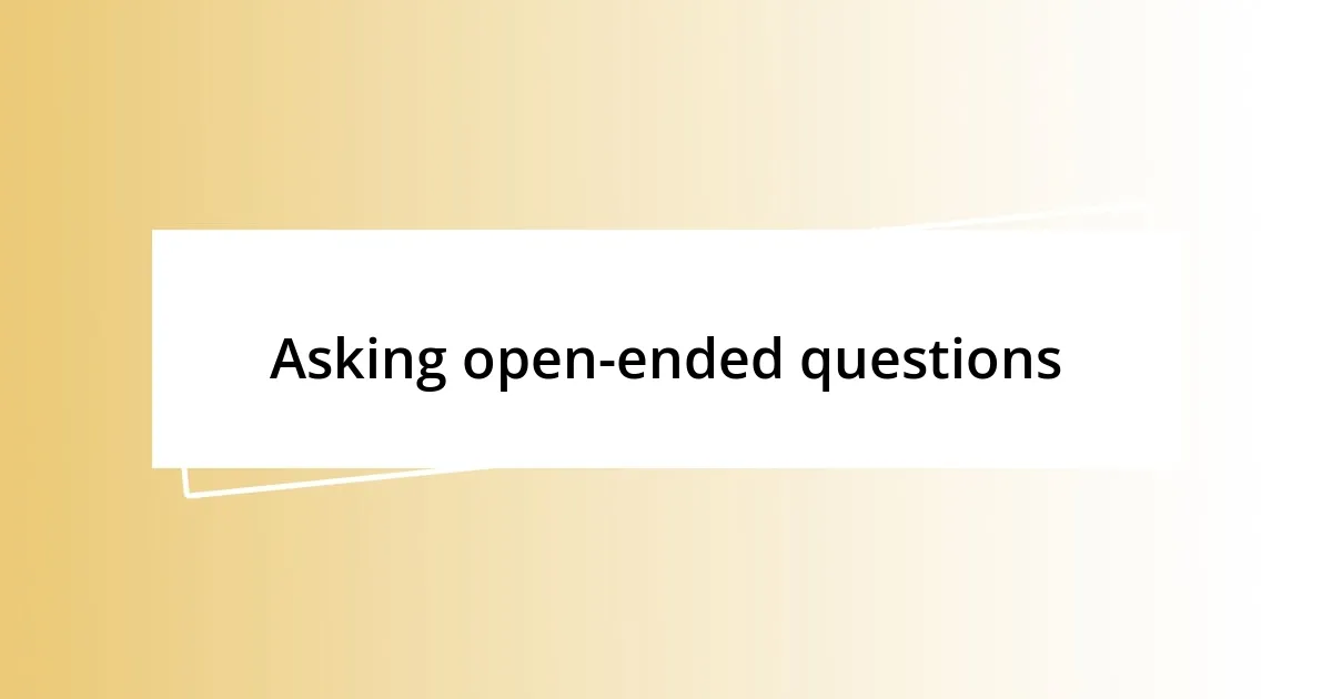 Asking open-ended questions