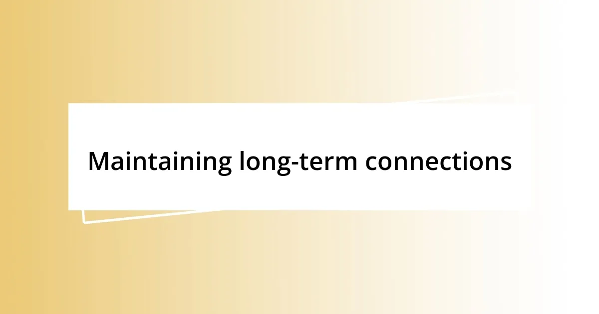 Maintaining long-term connections