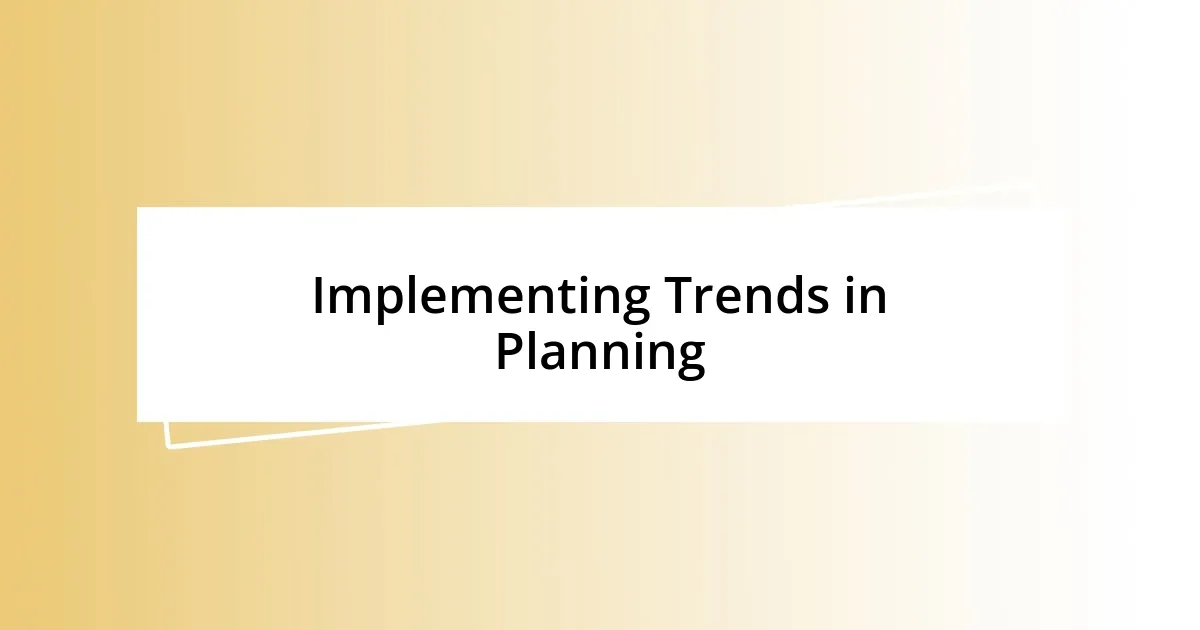 Implementing Trends in Planning